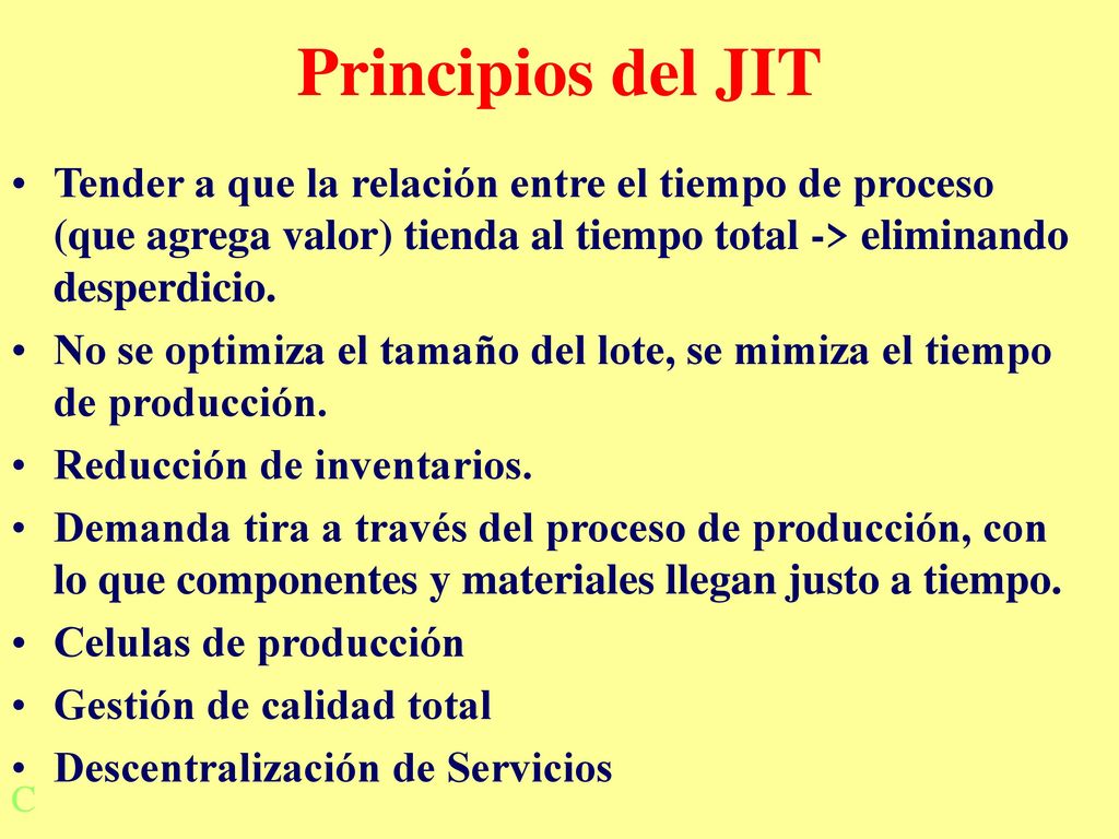 Principios del JIT Tender a que la relación entre el tiempo de proceso (que agrega valor) tienda al tiempo total -> eliminando desperdicio.