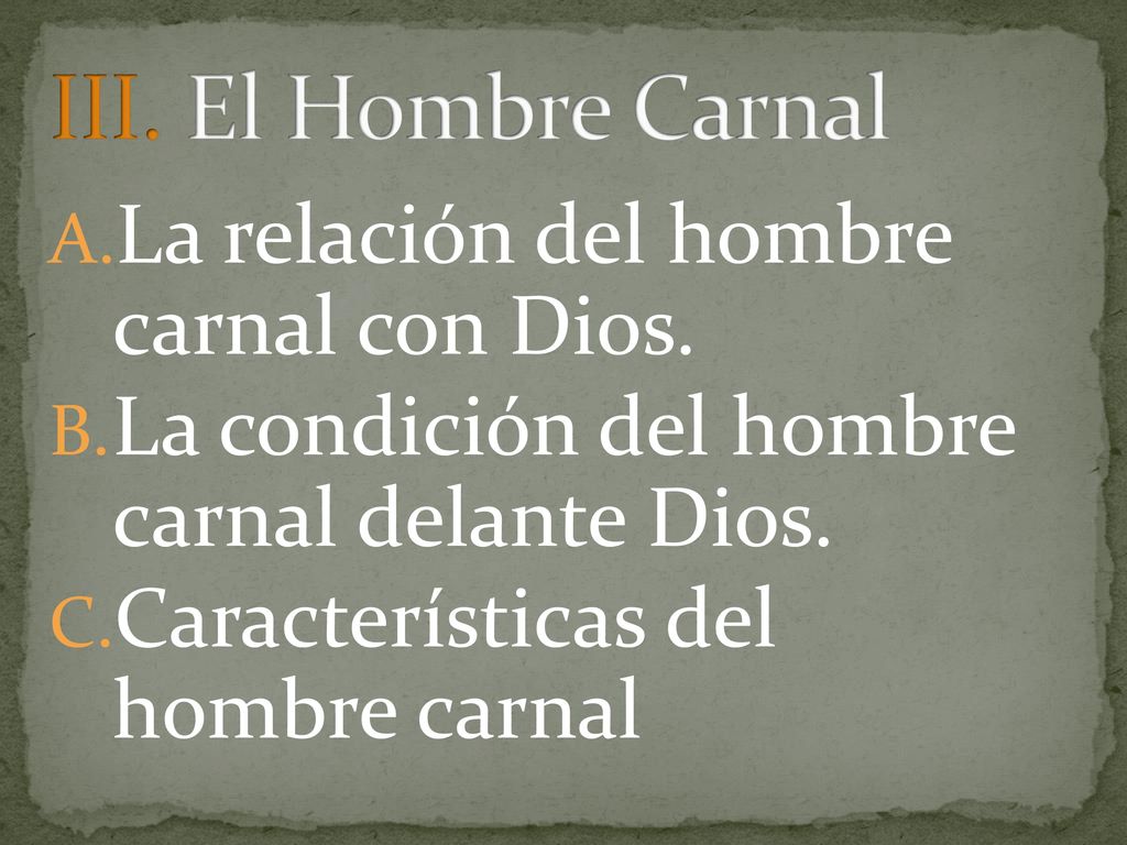 III. El Hombre Carnal La relación del hombre carnal con Dios.