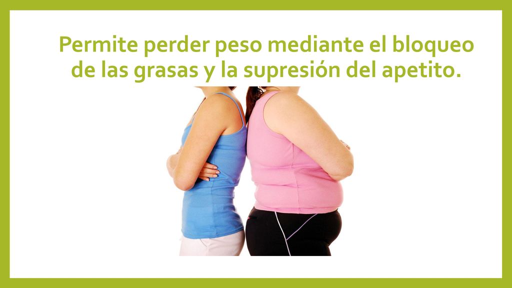 Permite perder peso mediante el bloqueo de las grasas y la supresión del apetito.