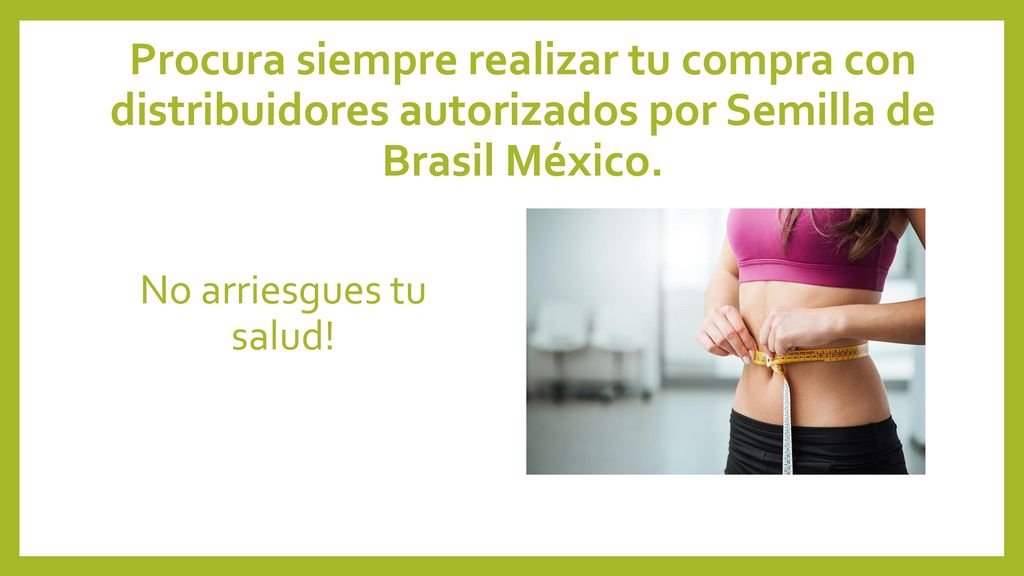 Procura siempre realizar tu compra con distribuidores autorizados por Semilla de Brasil México.