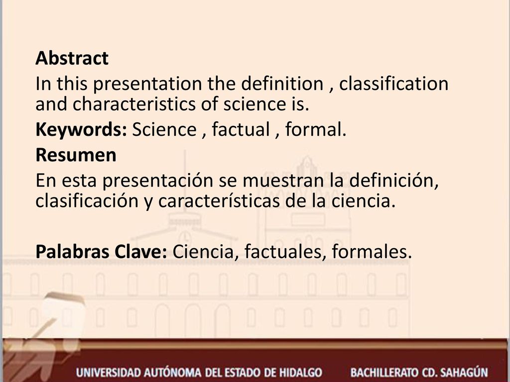 Abstract In this presentation the definition , classification and characteristics of science is.