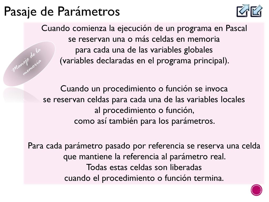 Cuando comienza la ejecución de un programa en Pascal se reservan una o más celdas en memoria para cada una de las variables globales (variables declaradas en el programa principal).