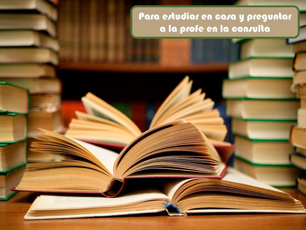 Para estudiar en casa y preguntar a la profe en la consulta