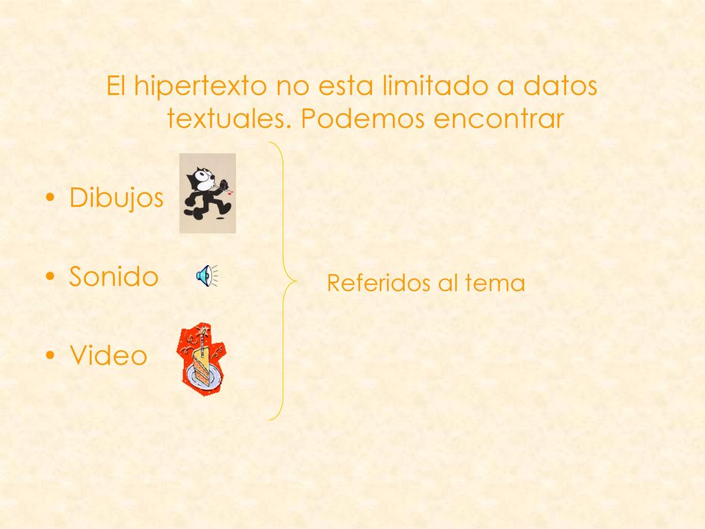 El hipertexto no esta limitado a datos textuales. Podemos encontrar