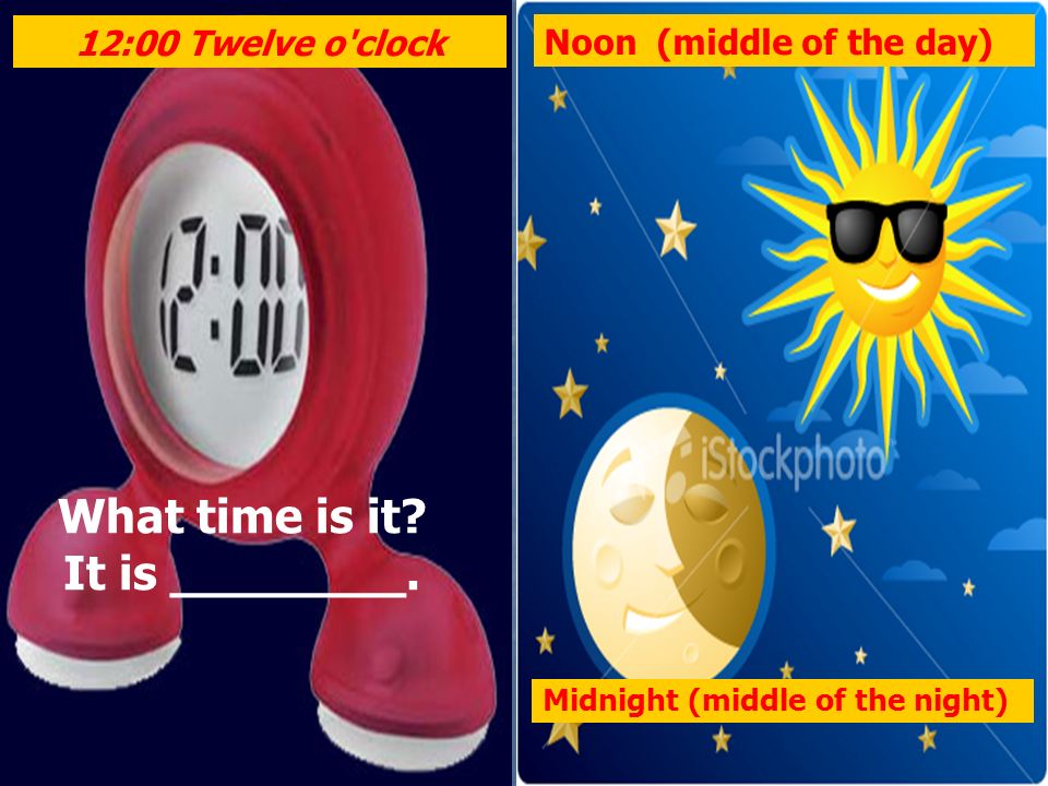 What time is it It is ________.