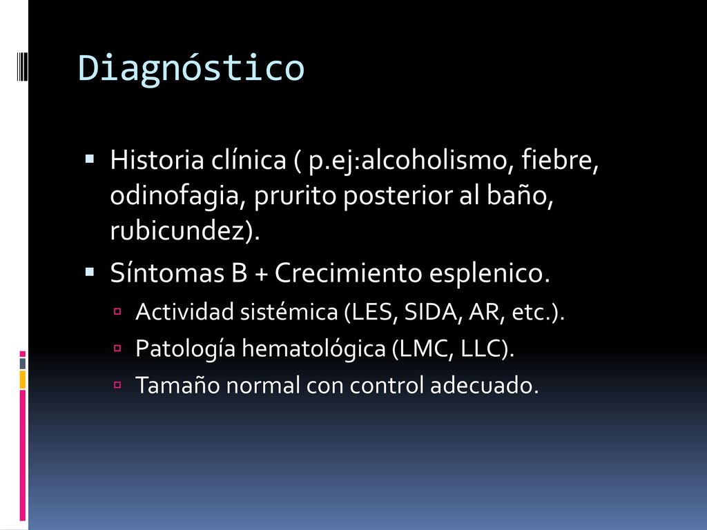 Diagnóstico Historia clínica ( p.ej:alcoholismo, fiebre, odinofagia, prurito posterior al baño, rubicundez).