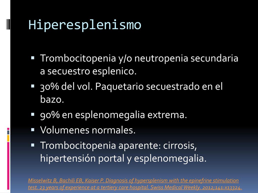 Hiperesplenismo Trombocitopenia y/o neutropenia secundaria a secuestro esplenico. 30% del vol. Paquetario secuestrado en el bazo.