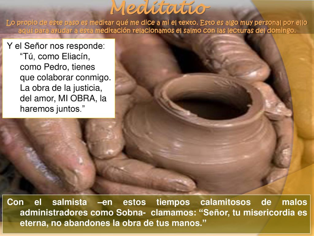 Meditatio Lo propio de este paso es meditar qué me dice a mi el texto