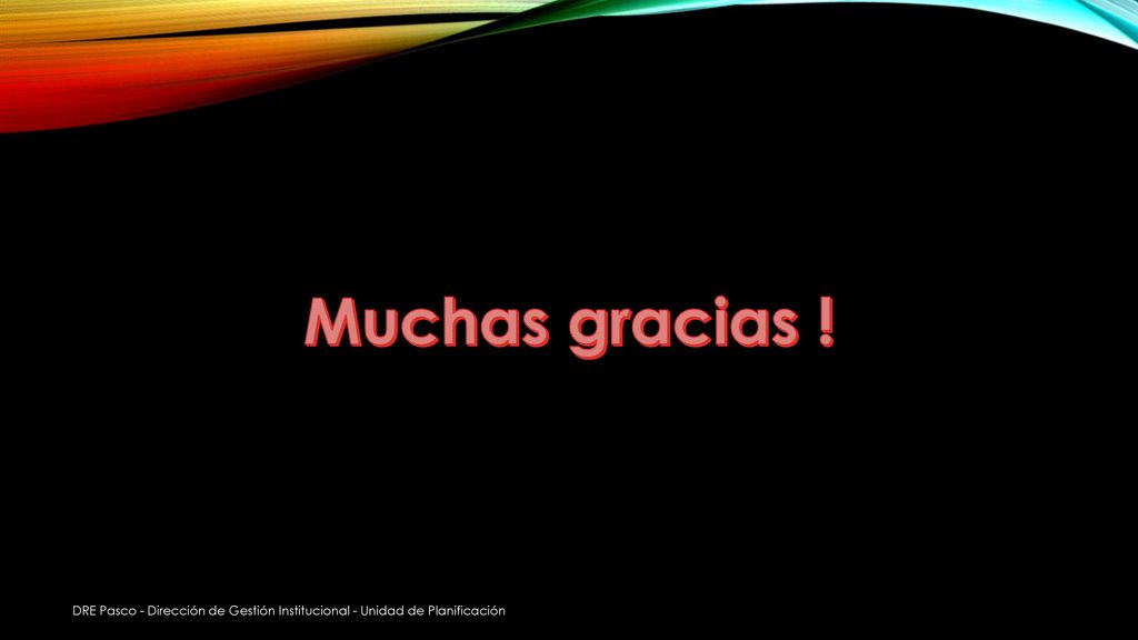 Muchas gracias ! DRE Pasco - Dirección de Gestión Institucional - Unidad de Planificación