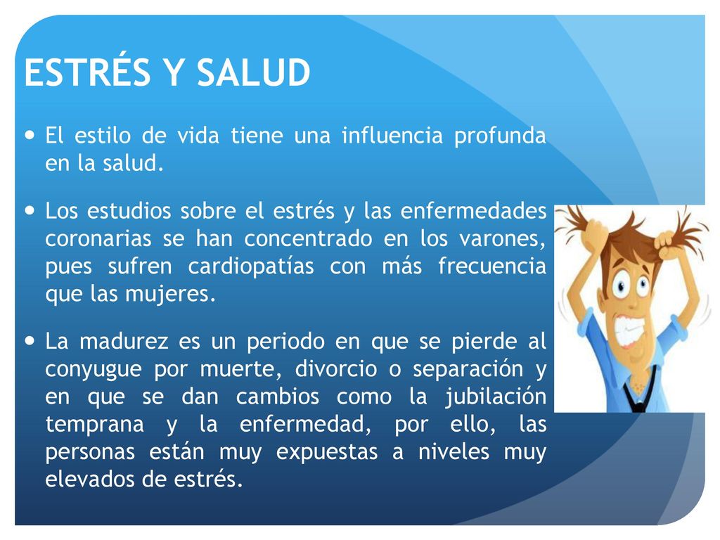 ESTRÉS Y SALUD El estilo de vida tiene una influencia profunda en la salud.