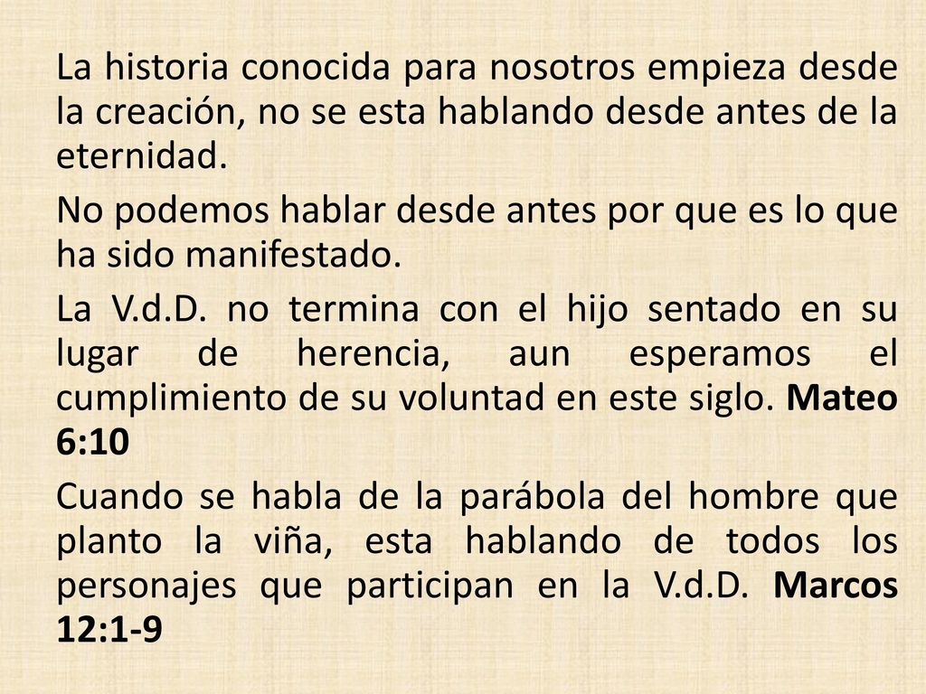 La historia conocida para nosotros empieza desde la creación, no se esta hablando desde antes de la eternidad.