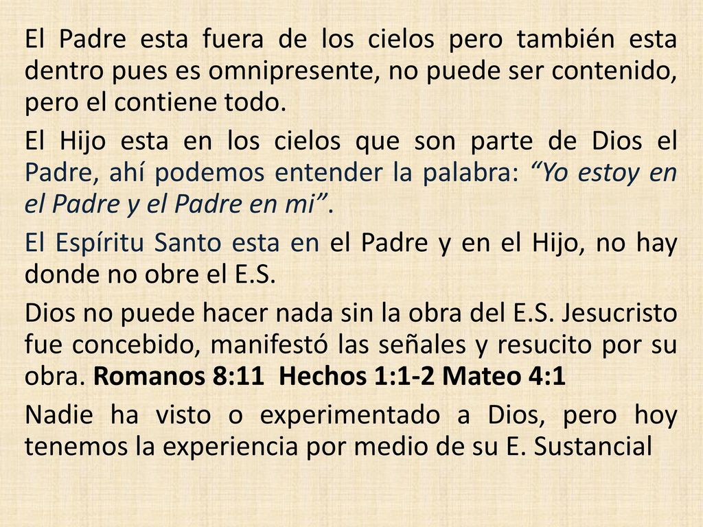 El Padre esta fuera de los cielos pero también esta dentro pues es omnipresente, no puede ser contenido, pero el contiene todo.