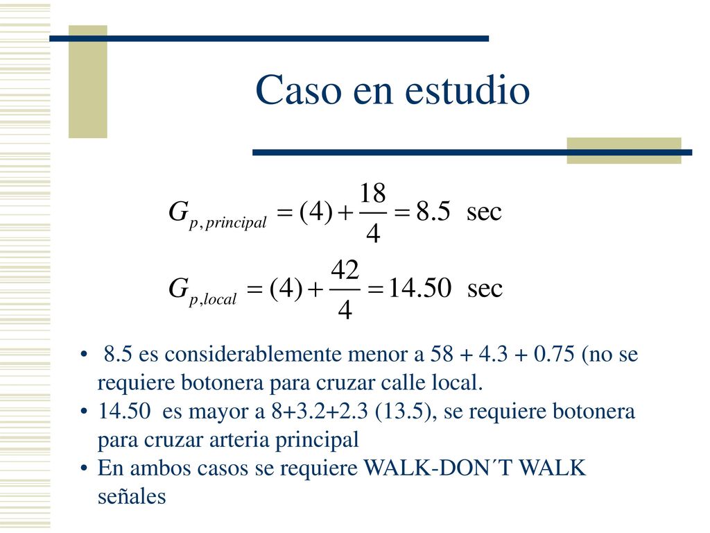 Caso en estudio 8.5 es considerablemente menor a (no se requiere botonera para cruzar calle local.