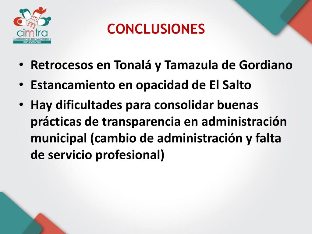 CONCLUSIONES Retrocesos en Tonalá y Tamazula de Gordiano. Estancamiento en opacidad de El Salto.