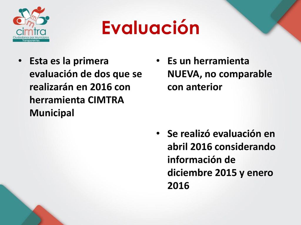 Evaluación Esta es la primera evaluación de dos que se realizarán en 2016 con herramienta CIMTRA Municipal.