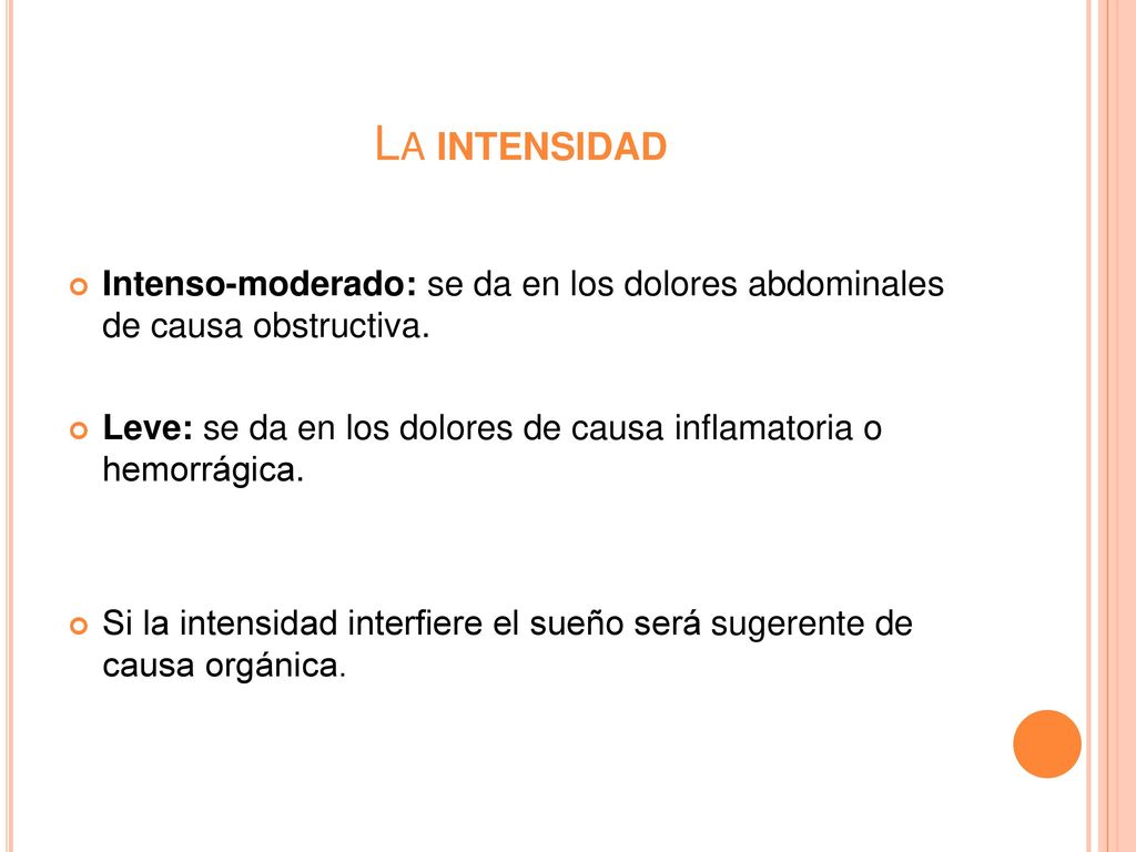 La intensidad Intenso-moderado: se da en los dolores abdominales de causa obstructiva.