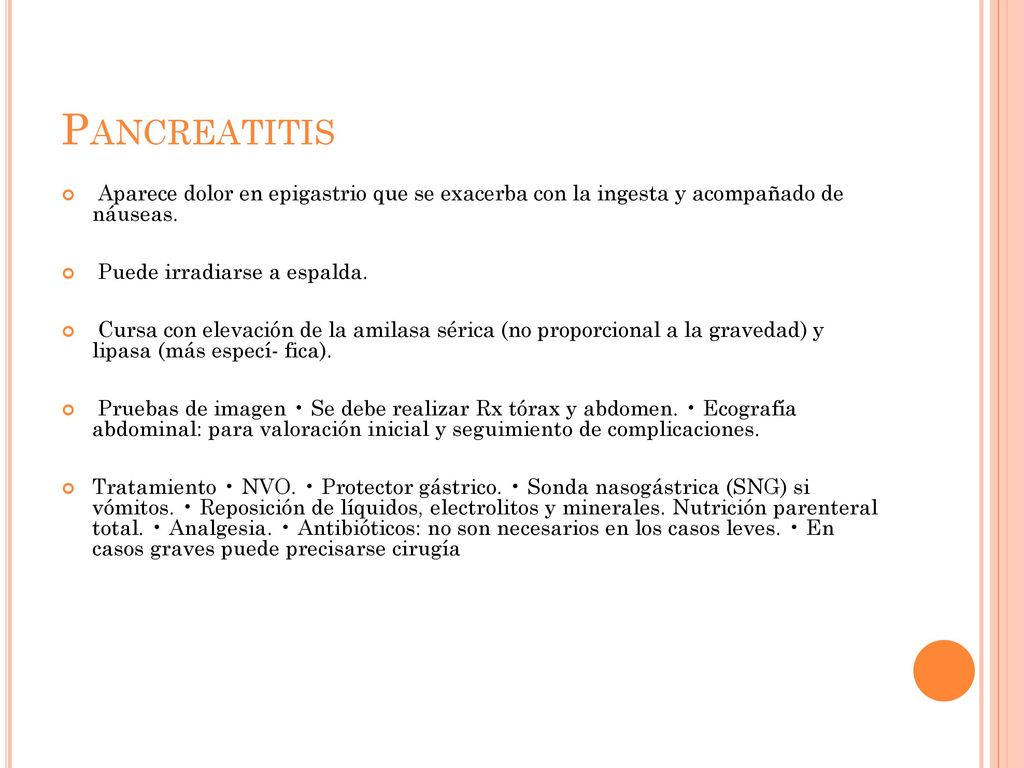 Pancreatitis Aparece dolor en epigastrio que se exacerba con la ingesta y acompañado de náuseas. Puede irradiarse a espalda.