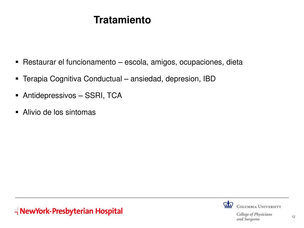 Tratamiento Restaurar el funcionamento – escola, amigos, ocupaciones, dieta. Terapia Cognitiva Conductual – ansiedad, depresion, IBD.