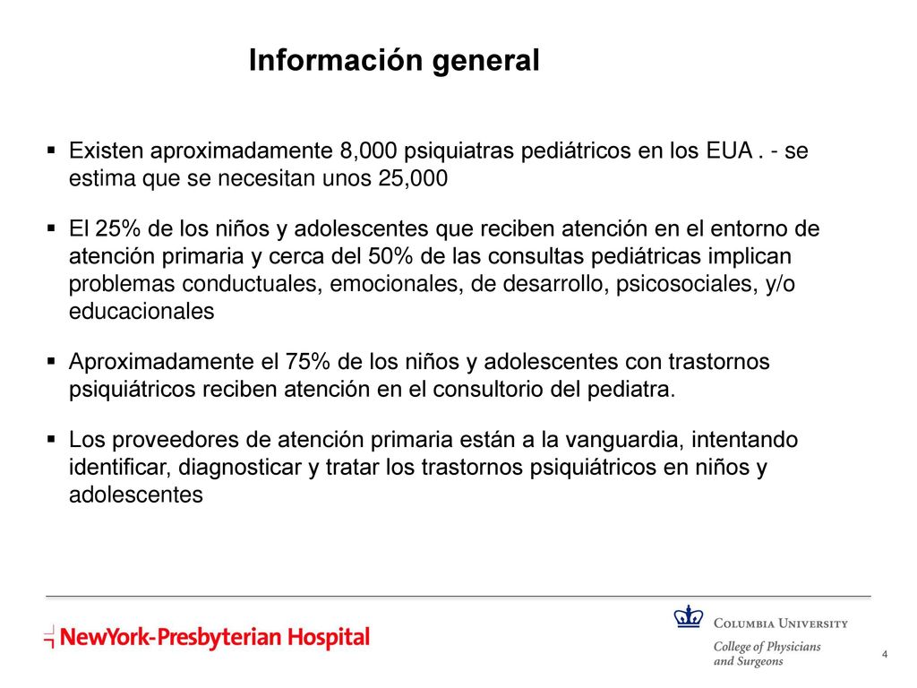 5/19/2018 Información general. Existen aproximadamente 8,000 psiquiatras pediátricos en los EUA . - se estima que se necesitan unos 25,000.