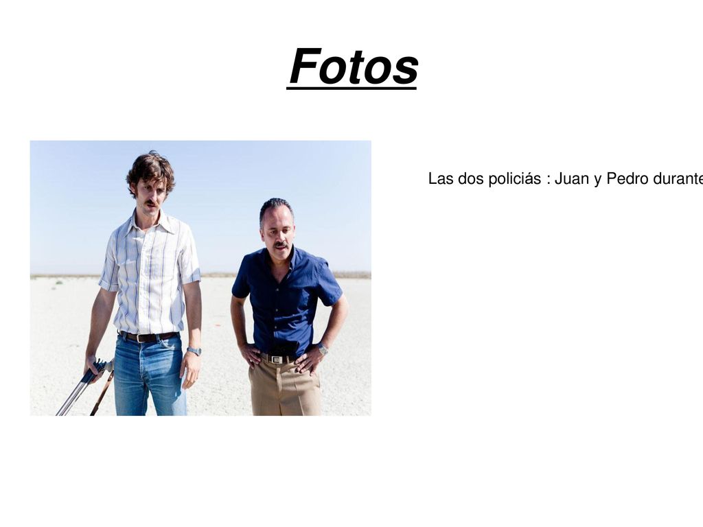 Fotos Las dos policiás : Juan y Pedro durante la investigación