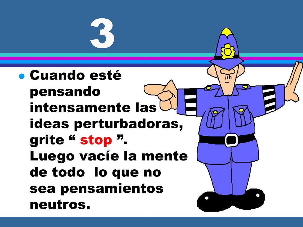 3 Cuando esté pensando intensamente las ideas perturbadoras, grite stop .