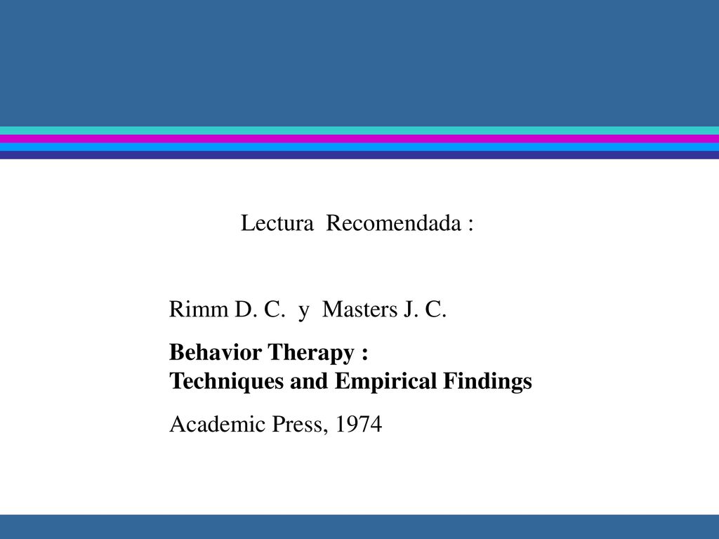 Lectura Recomendada : Rimm D. C. y Masters J. C.