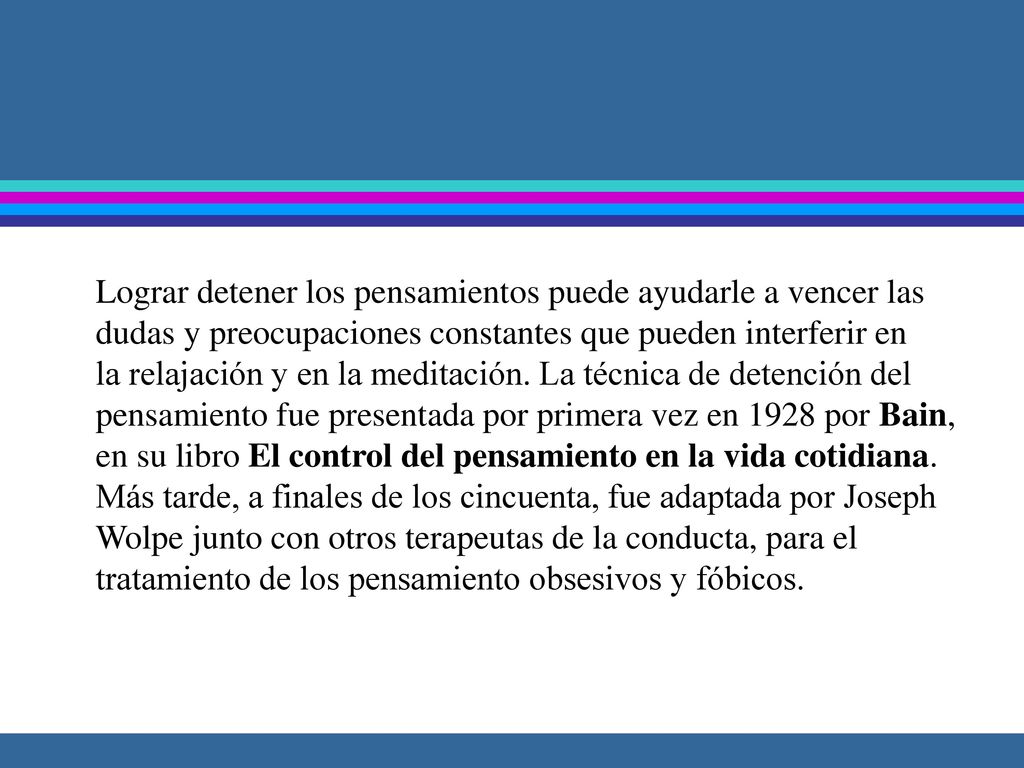 Lograr detener los pensamientos puede ayudarle a vencer las dudas y preocupaciones constantes que pueden interferir en la relajación y en la meditación.