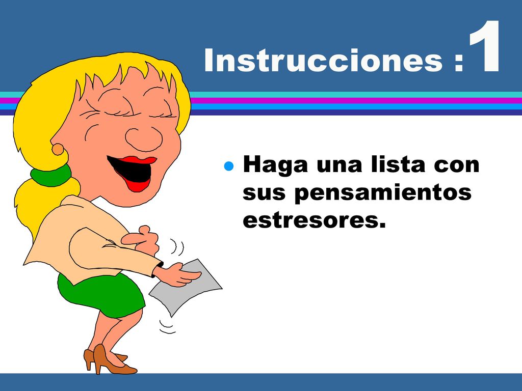 Instrucciones :1 Haga una lista con sus pensamientos estresores.