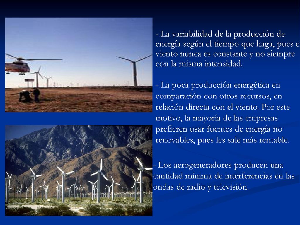 - La variabilidad de la producción de energía según el tiempo que haga, pues el viento nunca es constante y no siempre con la misma intensidad.
