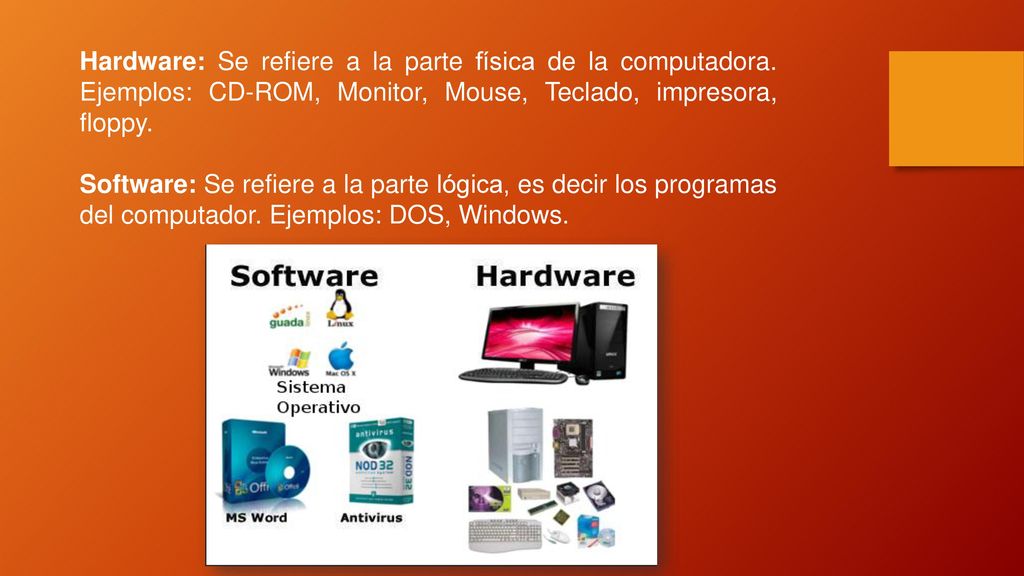 Hardware: Se refiere a la parte física de la computadora