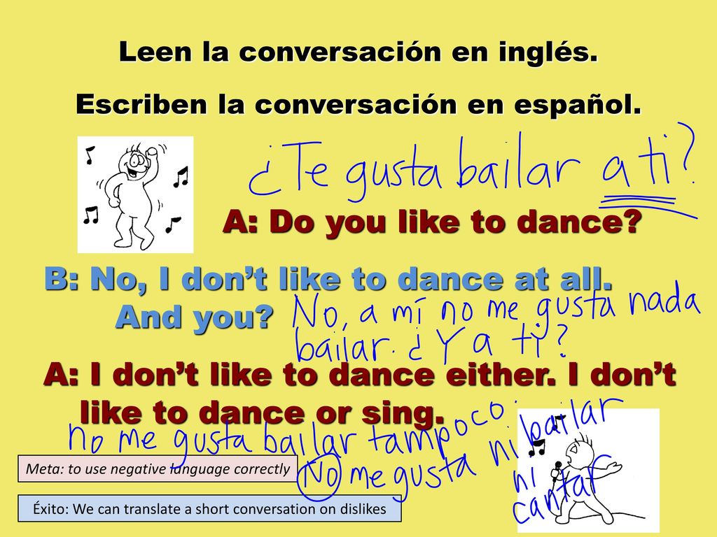 B: No, I don’t like to dance at all. And you