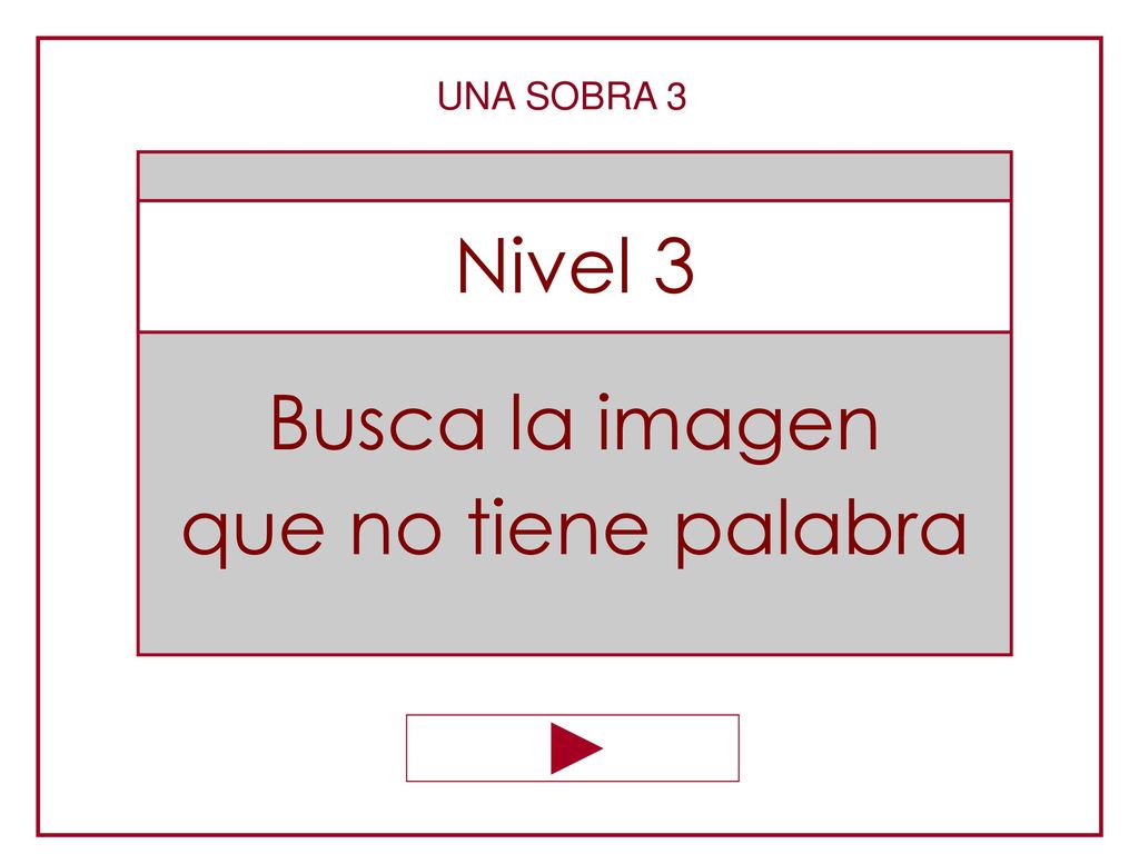 UNA SOBRA 3 Busca la imagen que no tiene palabra Nivel 3