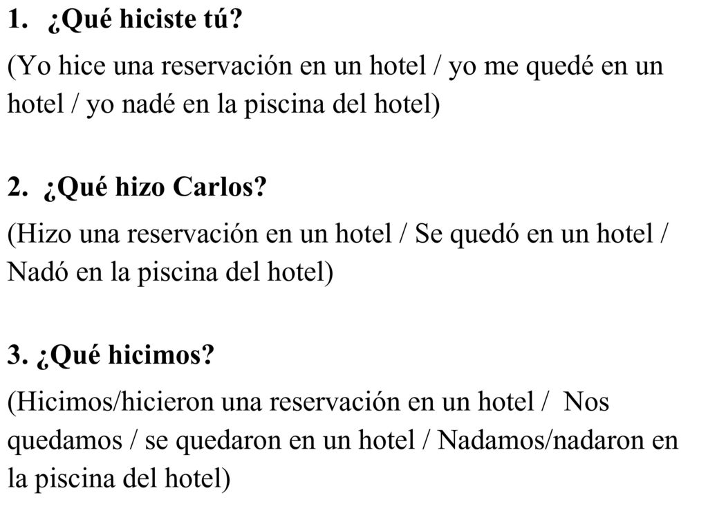 ¿Qué hiciste tú (Yo hice una reservación en un hotel / yo me quedé en un hotel / yo nadé en la piscina del hotel)