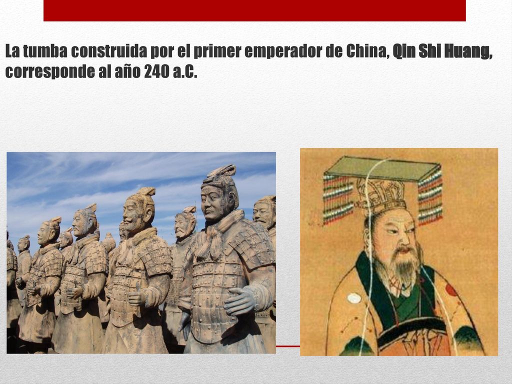 La tumba construida por el primer emperador de China, Qin Shi Huang, corresponde al año 240 a.C.