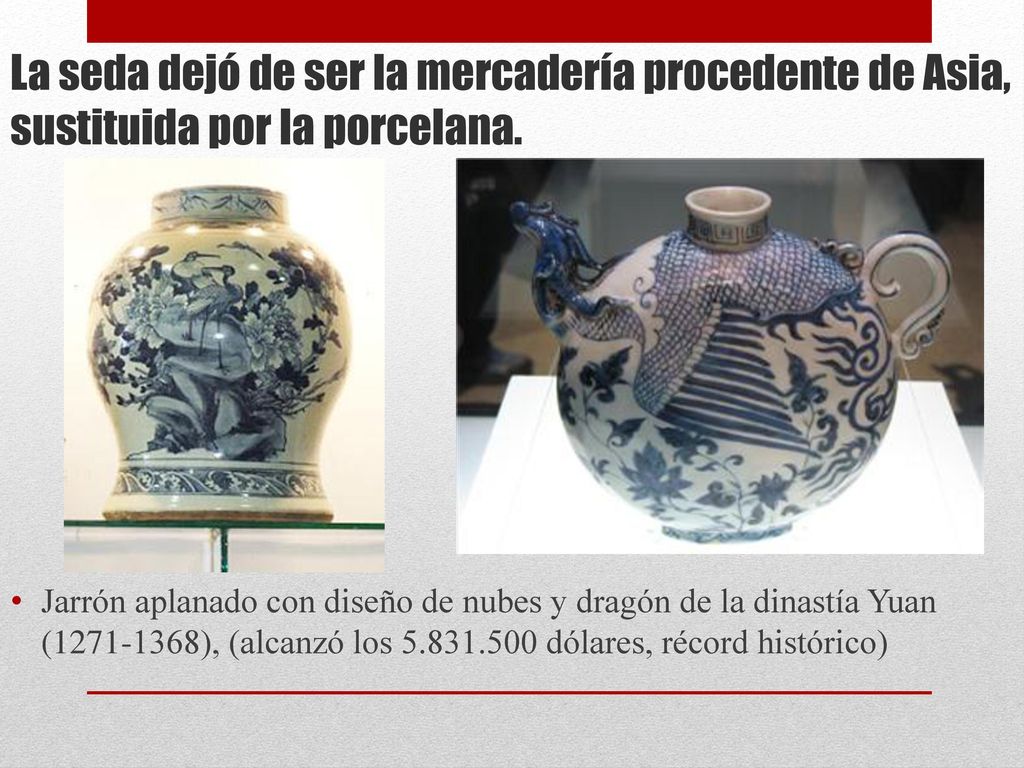 La seda dejó de ser la mercadería procedente de Asia, sustituida por la porcelana.