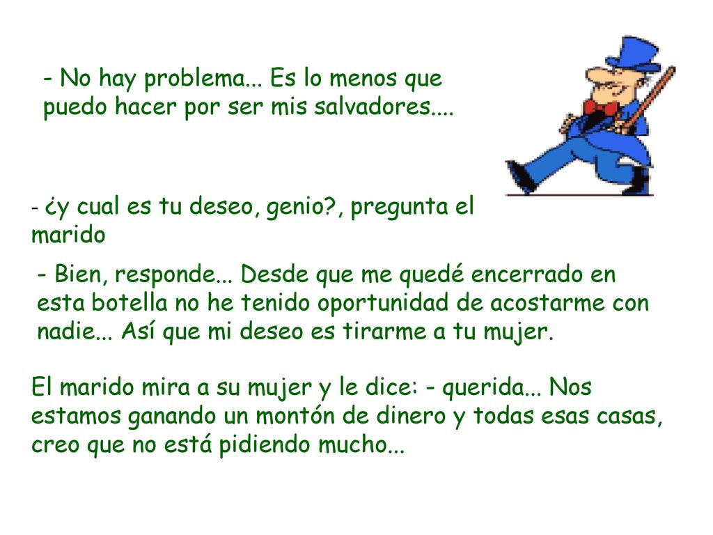- No hay problema... Es lo menos que puedo hacer por ser mis salvadores....