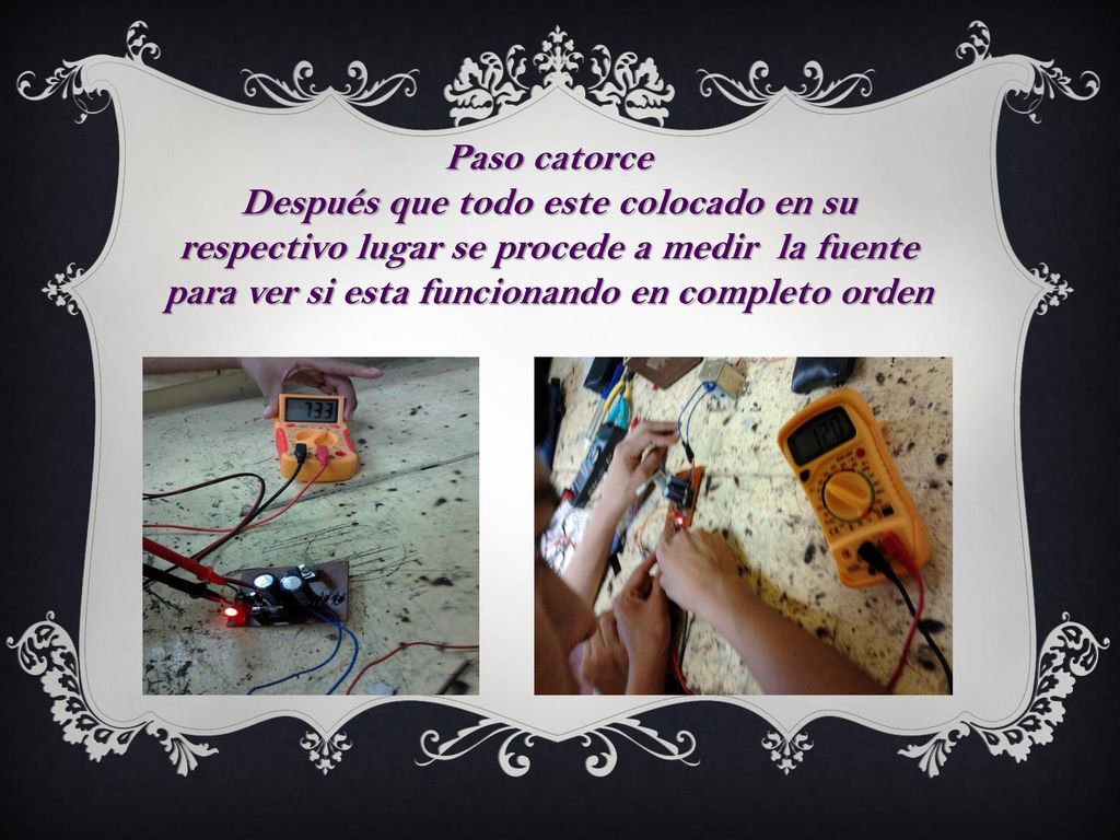 Paso catorce Después que todo este colocado en su respectivo lugar se procede a medir la fuente para ver si esta funcionando en completo orden.