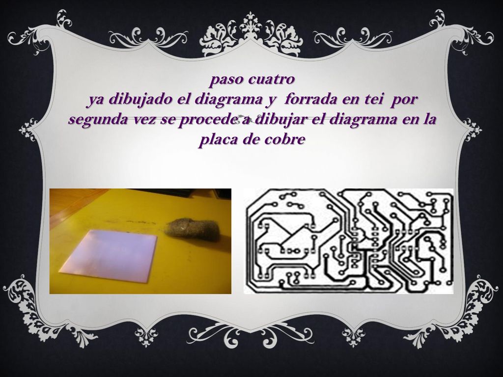 paso cuatro ya dibujado el diagrama y forrada en tei por segunda vez se procede a dibujar el diagrama en la placa de cobre.