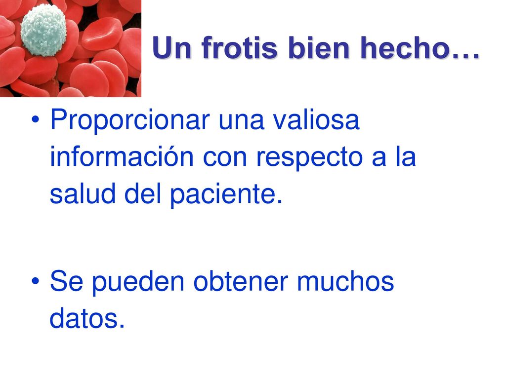 Un frotis bien hecho… Proporcionar una valiosa información con respecto a la salud del paciente.