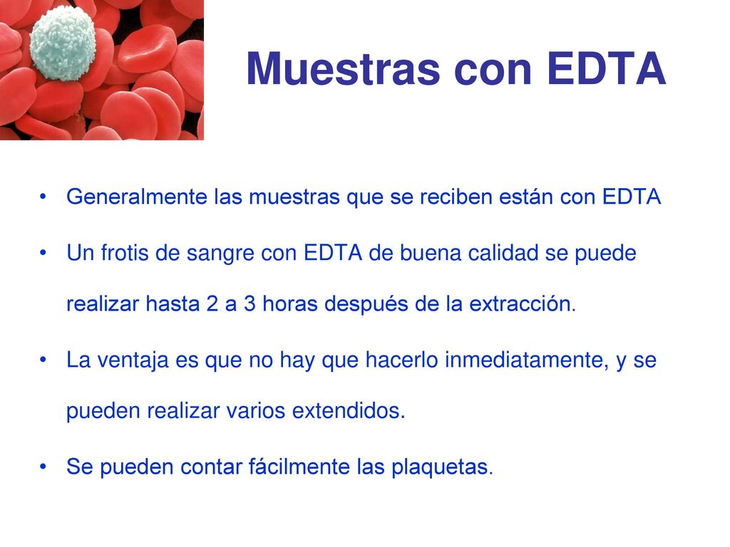 Muestras con EDTA Generalmente las muestras que se reciben están con EDTA.