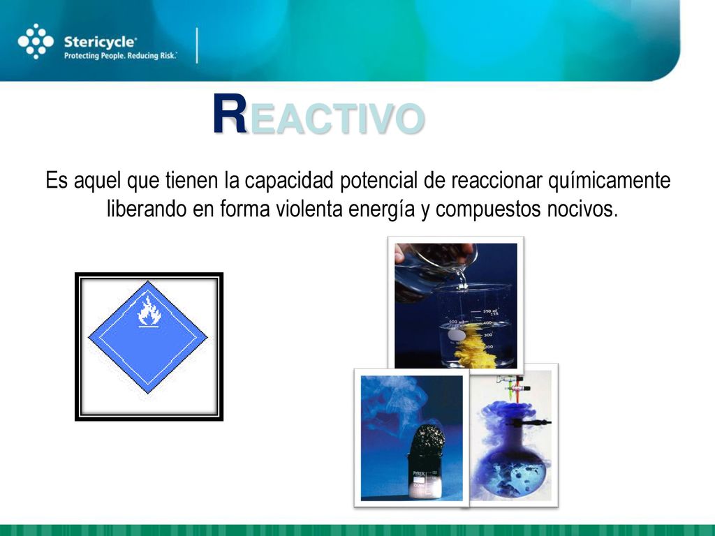 REACTIVO Es aquel que tienen la capacidad potencial de reaccionar químicamente liberando en forma violenta energía y compuestos nocivos.