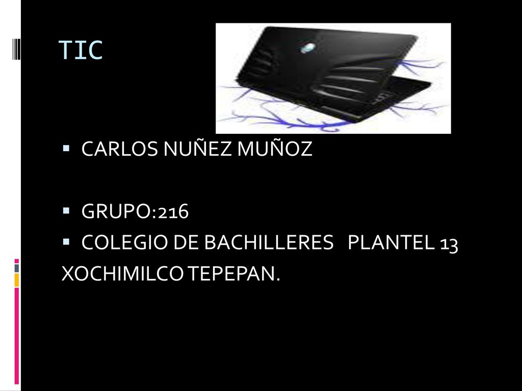 TIC CARLOS NUÑEZ MUÑOZ GRUPO:216 COLEGIO DE BACHILLERES PLANTEL 13