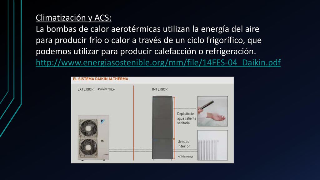 Climatización y ACS: La bombas de calor aerotérmicas utilizan la energía del aire. para producir frío o calor a través de un ciclo frigorífico, que.