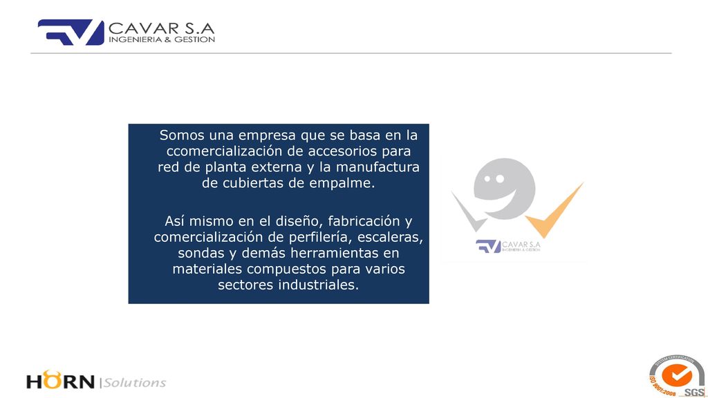 Somos una empresa que se basa en la ccomercialización de accesorios para red de planta externa y la manufactura de cubiertas de empalme.