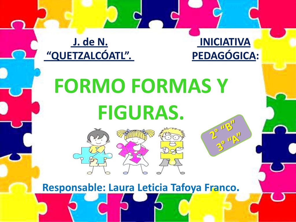 J. de N. INICIATIVA QUETZALCÓATL . PEDAGÓGICA: FORMO FORMAS Y FIGURAS