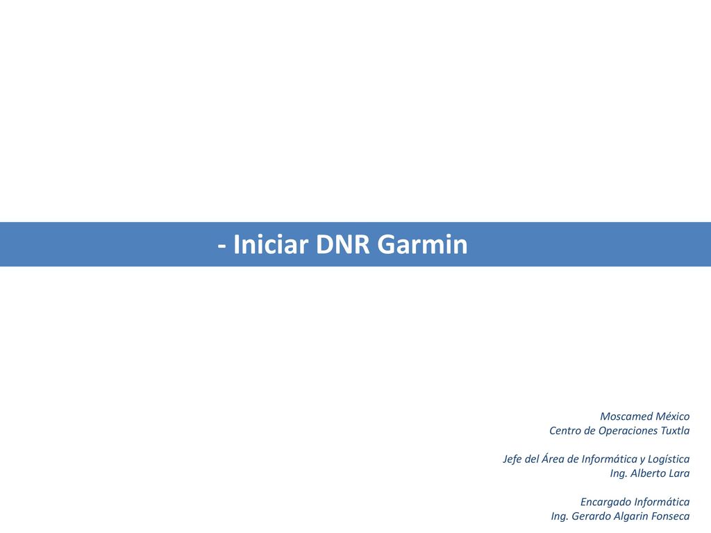- Iniciar DNR Garmin Moscamed México Centro de Operaciones Tuxtla