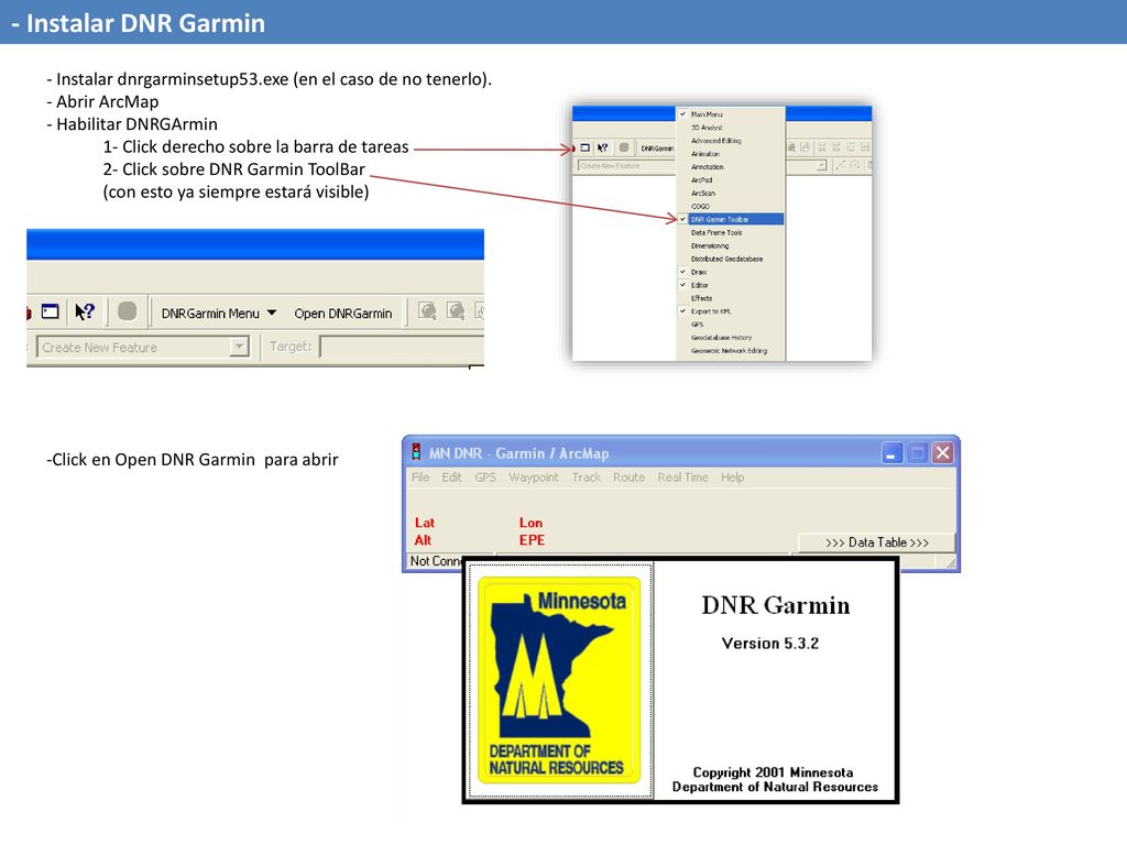 - Instalar DNR Garmin - Instalar dnrgarminsetup53.exe (en el caso de no tenerlo). Abrir ArcMap. Habilitar DNRGArmin.