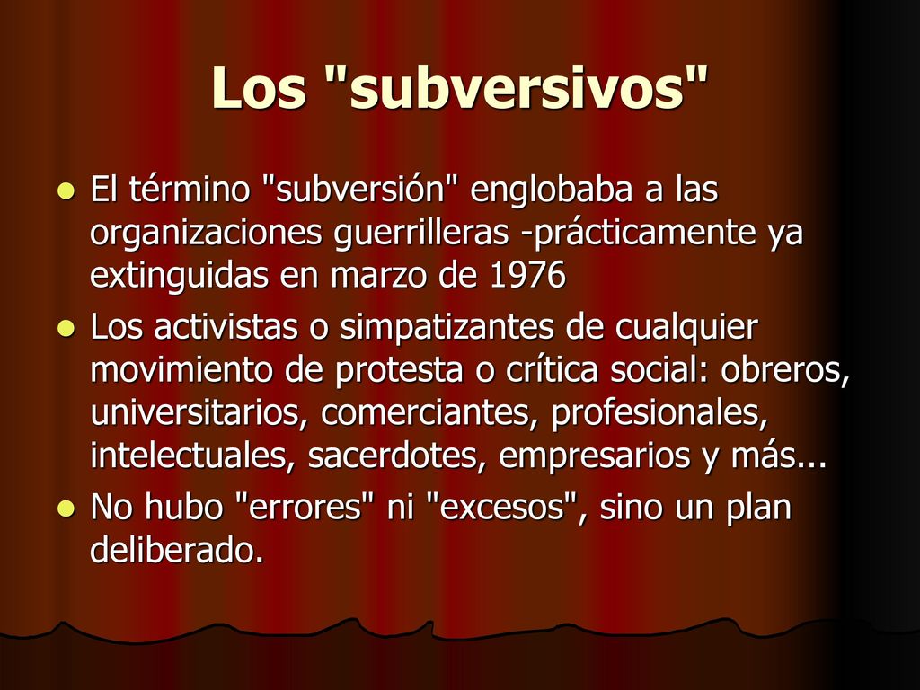 Los subversivos El término subversión englobaba a las organizaciones guerrilleras -prácticamente ya extinguidas en marzo de
