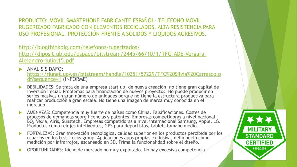 PRODUCTO: MOVIL SMARTPHONE FABRICANTE ESPAÑOL- TELEFONO MOVIL RUGERIZADO FABRICADO CON ELEMENTOS RECICLADOS. ALTA RESISTENCIA PARA USO PROFESIONAL. PROTECCIÓN FRENTE A SOLIDOS Y LIQUIDOS AGRESIVOS.