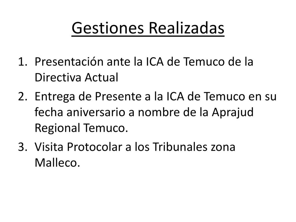 Gestiones Realizadas Presentación ante la ICA de Temuco de la Directiva Actual.